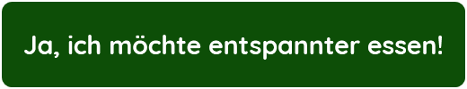 Ja, ich möchte entspannter essen!